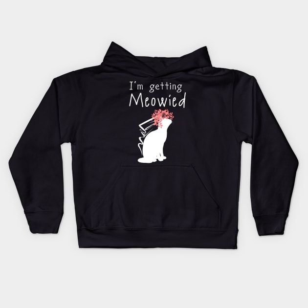 'I'm Getting Meowied' Lovely Cats Love Gift Kids Hoodie by ourwackyhome